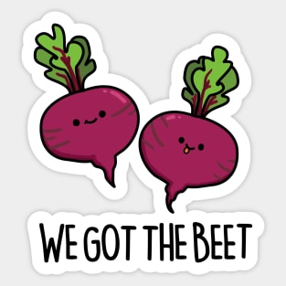We Got The Beet Cute Beet Pun Sticker